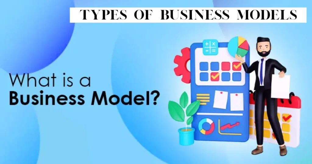Types of Business Models – A Complete Guide for Modern Businesses types of business models